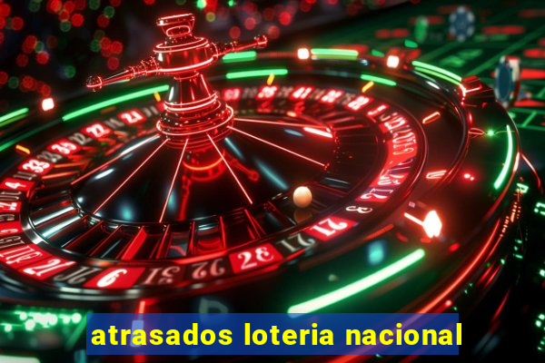 atrasados loteria nacional